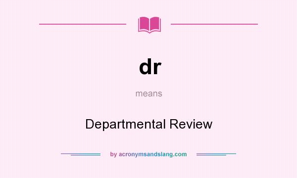 What does dr mean? It stands for Departmental Review