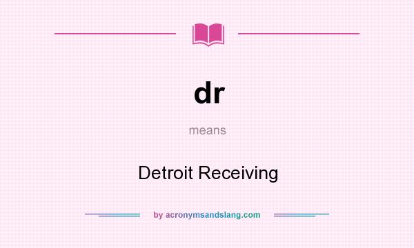 What does dr mean? It stands for Detroit Receiving