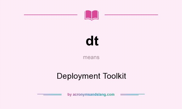 What does dt mean? It stands for Deployment Toolkit