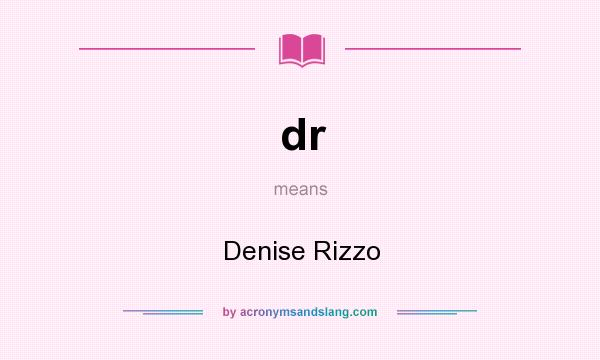 What does dr mean? It stands for Denise Rizzo