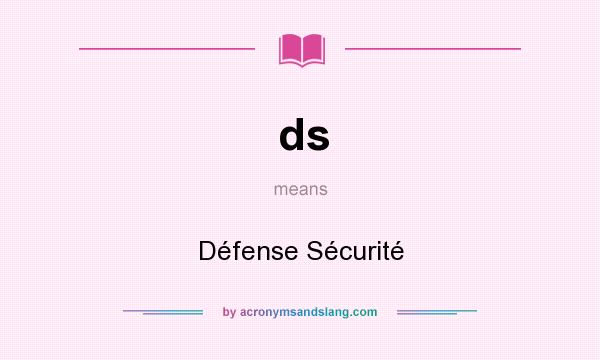 What does ds mean? It stands for Défense Sécurité