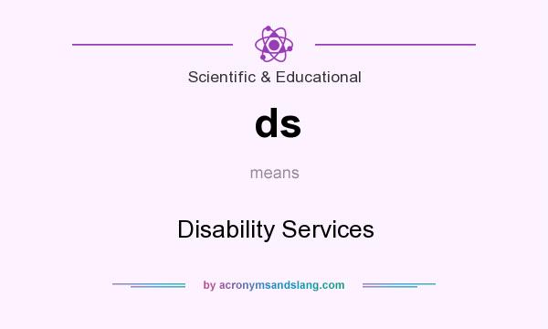 What does ds mean? It stands for Disability Services