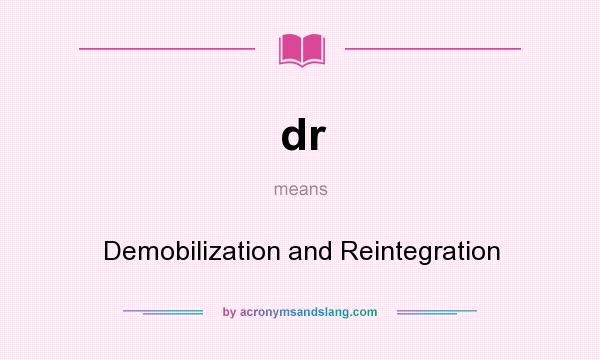 What does dr mean? It stands for Demobilization and Reintegration