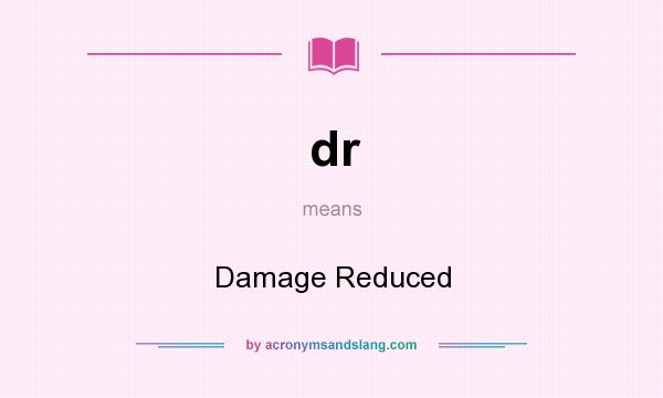 What does dr mean? It stands for Damage Reduced