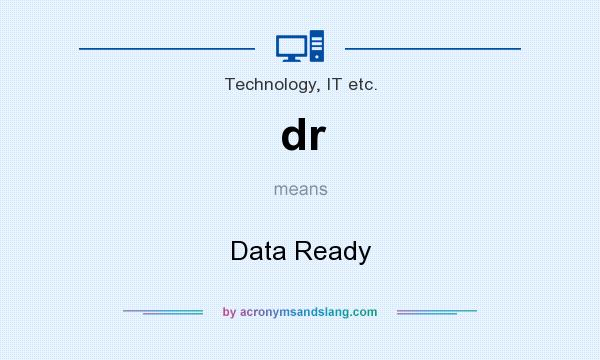 What does dr mean? It stands for Data Ready