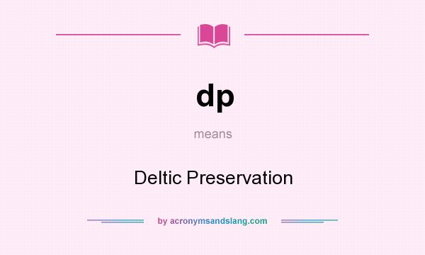 What does dp mean? It stands for Deltic Preservation