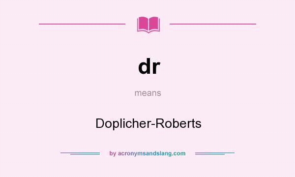 What does dr mean? It stands for Doplicher-Roberts