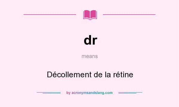 What does dr mean? It stands for Décollement de la rétine