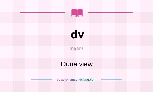 What does dv mean? It stands for Dune view