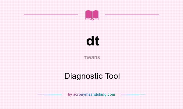 What does dt mean? It stands for Diagnostic Tool