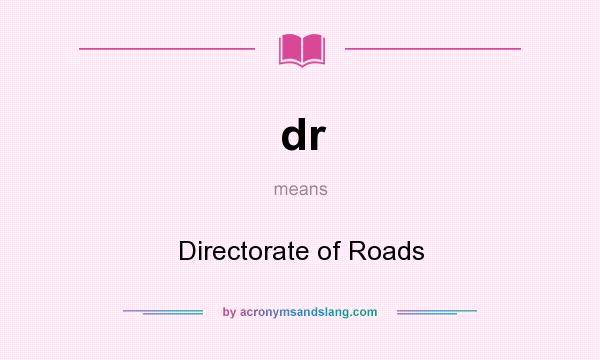 What does dr mean? It stands for Directorate of Roads