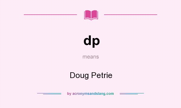 What does dp mean? It stands for Doug Petrie