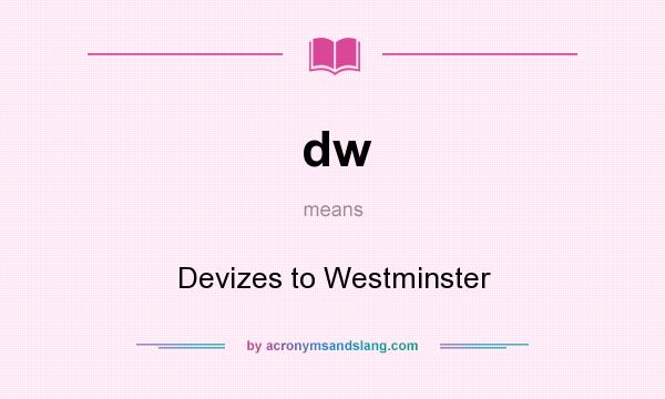 What does dw mean? It stands for Devizes to Westminster