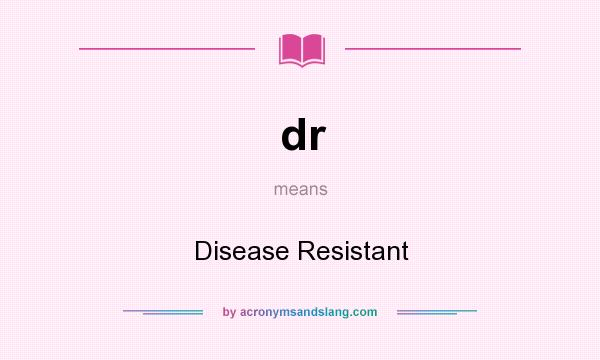 What does dr mean? It stands for Disease Resistant