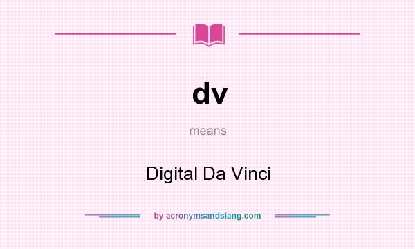 What does dv mean? It stands for Digital Da Vinci