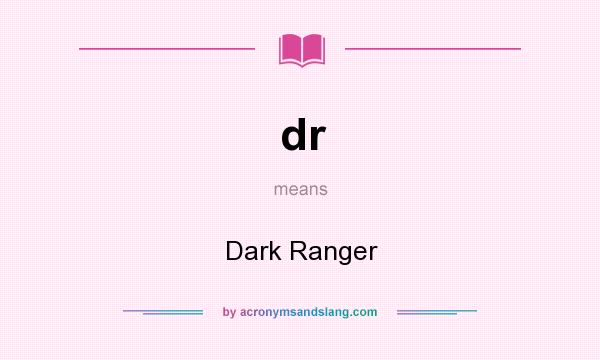 What does dr mean? It stands for Dark Ranger