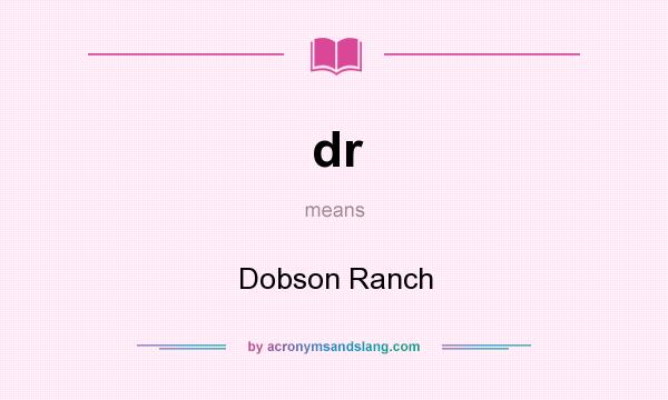What does dr mean? It stands for Dobson Ranch