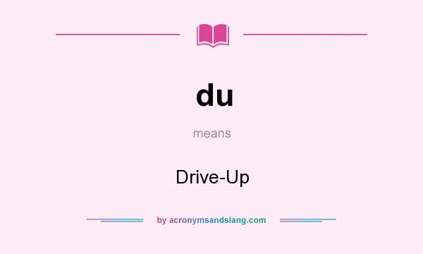 What does du mean? It stands for Drive-Up