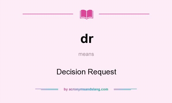 What does dr mean? It stands for Decision Request