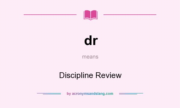 What does dr mean? It stands for Discipline Review