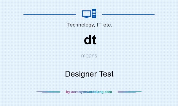 What does dt mean? It stands for Designer Test
