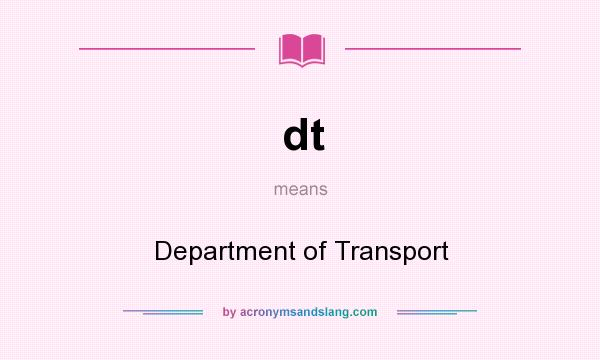 What does dt mean? It stands for Department of Transport