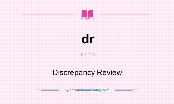 What does dr mean? It stands for Discrepancy Review