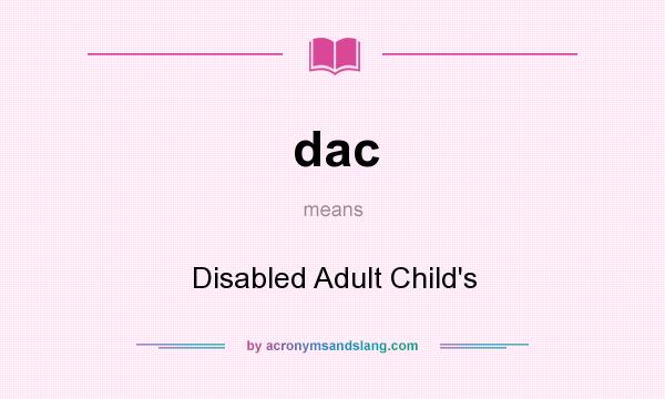 What does dac mean? It stands for Disabled Adult Child`s
