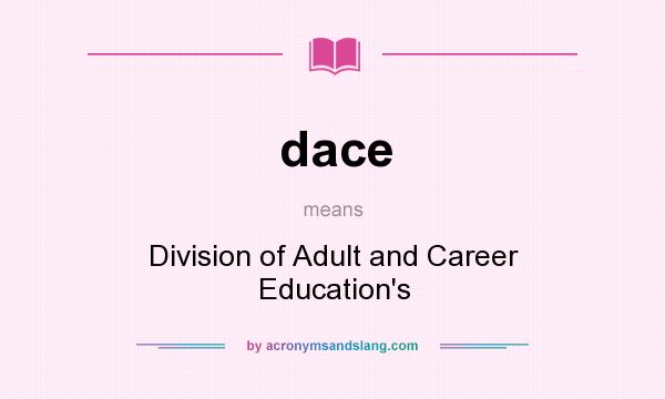 What does dace mean? It stands for Division of Adult and Career Education`s