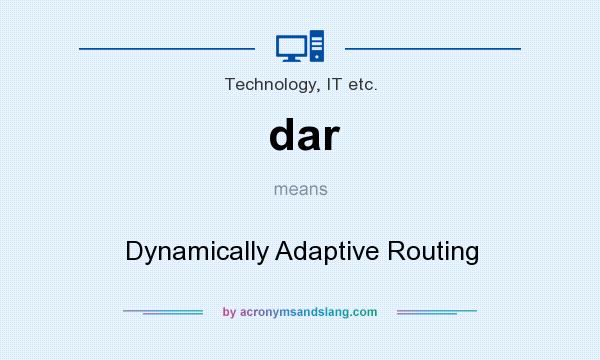 What does dar mean? It stands for Dynamically Adaptive Routing