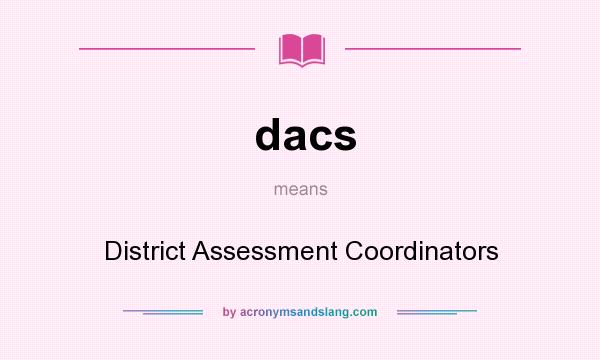 What does dacs mean? It stands for District Assessment Coordinators