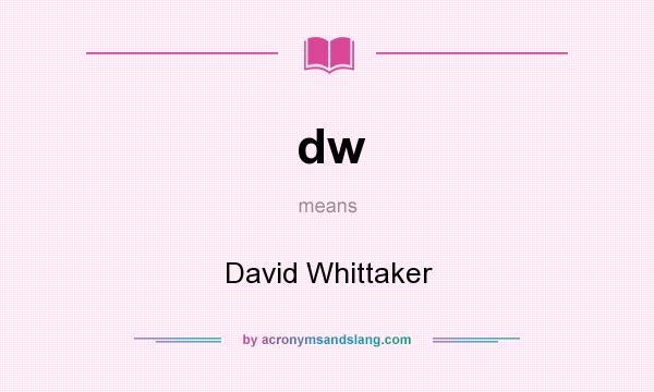 What does dw mean? It stands for David Whittaker