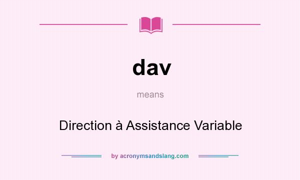 What does dav mean? It stands for Direction à Assistance Variable