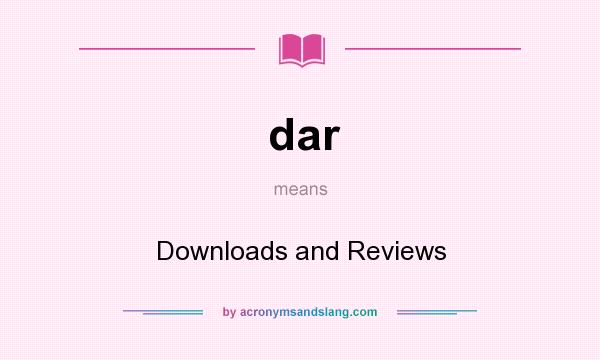 What does dar mean? It stands for Downloads and Reviews