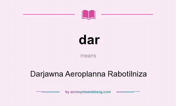 What does dar mean? It stands for Darjawna Aeroplanna Rabotilniza