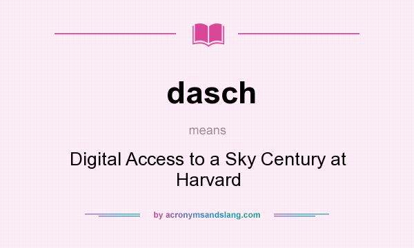 What does dasch mean? It stands for Digital Access to a Sky Century at Harvard