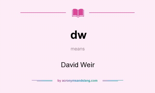 What does dw mean? It stands for David Weir