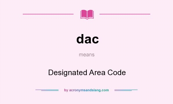 What does dac mean? It stands for Designated Area Code