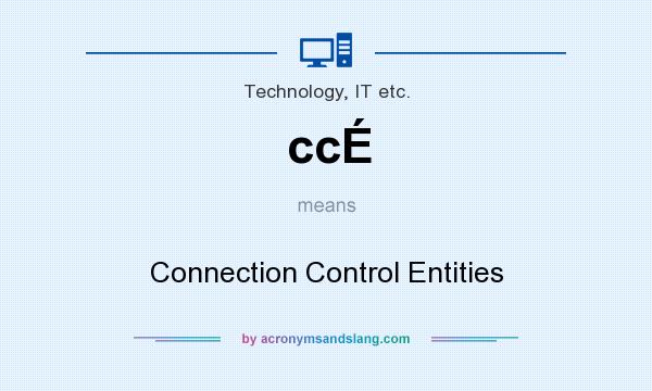 What does ccÉ mean? It stands for Connection Control Entities