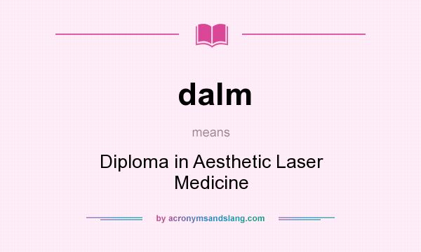 What does dalm mean? It stands for Diploma in Aesthetic Laser Medicine