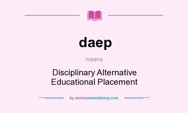 What does daep mean? It stands for Disciplinary Alternative Educational Placement