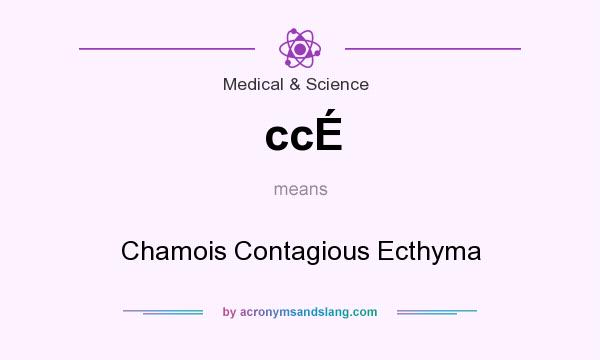 What does ccÉ mean? It stands for Chamois Contagious Ecthyma