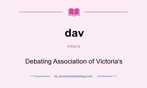 What does dav mean? It stands for Debating Association of Victoria`s