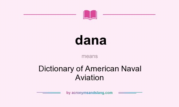 What does dana mean? It stands for Dictionary of American Naval Aviation