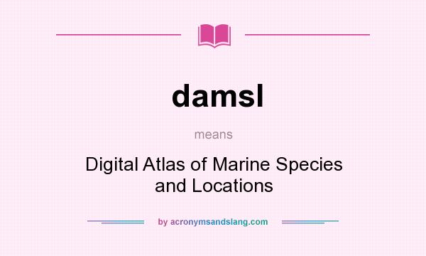 What does damsl mean? It stands for Digital Atlas of Marine Species and Locations