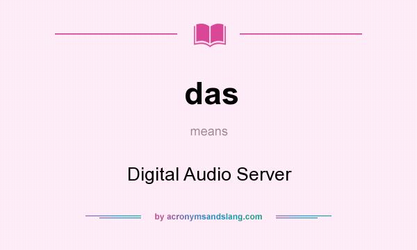 What does das mean? It stands for Digital Audio Server