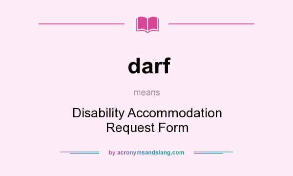 What does darf mean? It stands for Disability Accommodation Request Form