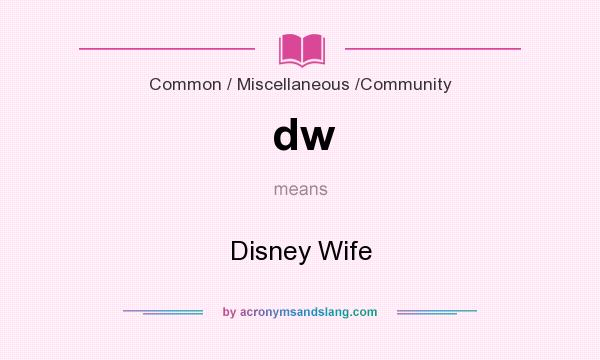 What does dw mean? It stands for Disney Wife