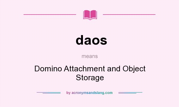 What does daos mean? It stands for Domino Attachment and Object Storage