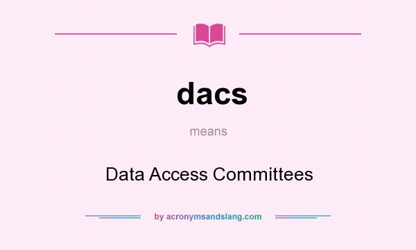 What does dacs mean? It stands for Data Access Committees